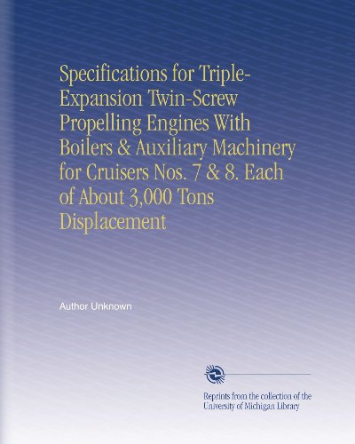 Specifications for Triple-Expansion Twin-Screw Propelling Engines With Boilers & Auxiliary Machinery for Cruisers Nos. 7 & 8. Each of About 3,000 Tons Displacement
