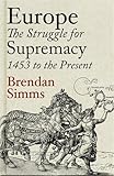 Europe : the struggle for supremacy, 1453 to the present