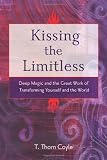 cover of Kissing the Limitless: Deep Magic and the Great Work of Transforming Yourself and the World