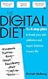 The Digital Diet: The 4-step Plan to Break Your Tech Addiction and Regain Balance in Your Life