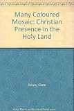 A many-coloured mosaic : the Christian presence in the Holy Land