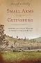 Small Arms at Gettysburg: Infantry and Cavalry Weapons in America's Greatest Battle