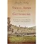 Small Arms at Gettysburg: Infantry and Cavalry Weapons in America's Greatest Battle