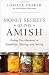 Money Secrets of the Amish: Finding True Abundance in Simplicity, Sharing, and Saving