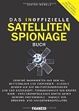 Produkt-Bild: Das inoffizielle Satelliten-Spionage-Buch: Geheime Nachrichten aus dem All - Wetterbilder Live empfangen - Illegale Sender auf UHF - ... von ORBCOMM- ... von ORBCOMM- und Navigationssatelliten