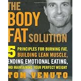 The Body Fat Solution: Five Principles for Burning Fat, Building Lean Muscles, Ending Emotional Eating, and Maintaining Your Perfect Weight
