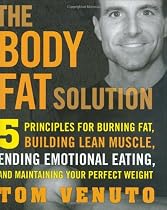 Body Fat Solution: Five Principles for Burning Fat, Building Lean Muscles, Ending Emotional Eating, and Maintaining Your Perfect Weight