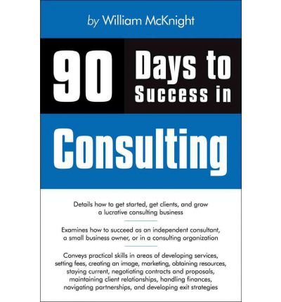 [(90 Days to Success in Consulting )] [Author: William McKnight] [Oct-2009]