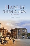 Hanley then & now : in colour