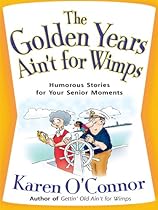 The Golden Years Ain't for Wimps: Humorous Stories for Your Senior Moments (Christian Softcover Originals) The Golden Years Ain't for Wimps: Humorous Stories for Your Senior Moments (Christian Softcover Originals)