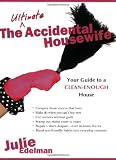 The Ultimate Accidental Housewife: Your Guide to a Clean-Enough House