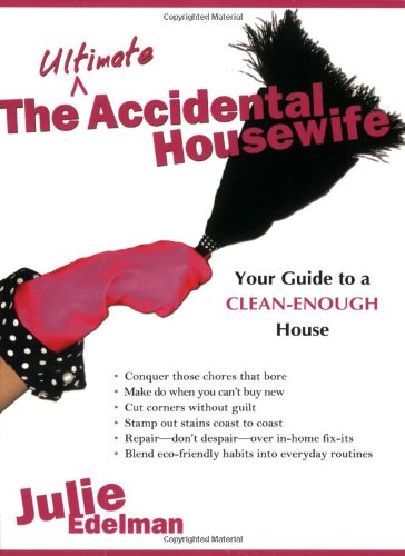 The Ultimate Accidental Housewife: Your Guide to a Clean-Enough House