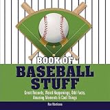 Book of Baseball Stuff: Great Records, Weird Happenings, Odd Facts, Amazing Moments & Cool Things   [BK OF BASEBALL STUFF] [Hardcover]