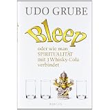 Bleep: oder wie man Spiritualit�t mit 3 Whisky-Cola verbindetvon "Udo Grube"