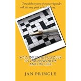 solving the puzzles in crosswords and in life unravel the mystery of crossword puzzles with this easy guide to