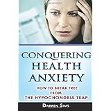 conquering health anxiety how to break free from the hypochondria trap