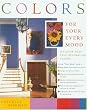 Colors For Your Every Mood: Discover Your True Decorating Colors (Capital Lifestyles) (Capital Lifestyles)