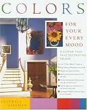 Colors For Your Every Mood: Discover Your True Decorating Colors (Capital Lifestyles) (Capital Lifestyles)
