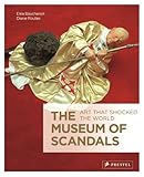 The museum of scandals : art that shocked the world