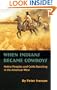 When Indians Became Cowboys: Native Peoples and Cattle Ranching in the American West