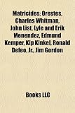 Produkt-Bild: Matricides: Orestes, Charles Whitman, John List, Lyle and Erik Menendez, Edmund Kemper, Kip Kinkel, Ronald Defeo, JR., Jim Gordon