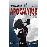 Zombie Princess Apocalypse (The Oddities #1) ~ Jeffrey John Eyamie
