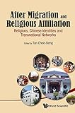 After migration and religious affiliation : religions, Chinese identities, and transnational networks