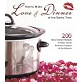 How to Make Love & Dinner at the Same Time: 200 Slow Cooker Recipes to Heat Up the Bedroom Instead of the Kitchen