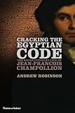 Cracking the Egyptian code : the revolutionary life of Jean-Francois Champollion
