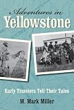 Adventures in Yellowstone: Early Travelers Tell Their Tales