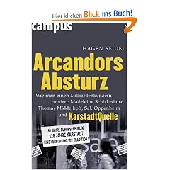 Arcandors Absturz: Wie man einen Milliardenkonzern ruiniert: Madeleine Schickedanz, Thomas Middelhoff, Sal. Oppenheim und KarstadtQuelle