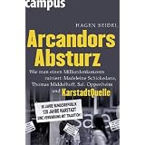 Arcandors Absturz: Wie man einen Milliardenkonzern ruiniert: Madeleine Schickedanz, Thomas Middelhoff, Sal. Oppenheim und KarstadtQuellevon "Hagen Seidel"
