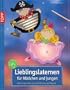 Lieblingslaternen f�r M�dchen und Jungen: Fr�hliche Ideen aus Papier und Pappmach�