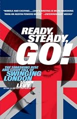 Ready, Steady, Go! : The Smashing Rise and Giddy Fall of Swinging London