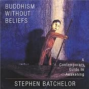 Buddhism Without Beliefs: A Contemporary Guide to Awakening | [Stephen Batchelor]