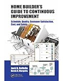 Home builder's guide to continuous improvement : schedule, quality, customer satisfaction, cost, and safety