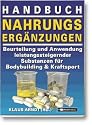Handbuch Nahrungserg&auml;nzungen: Beurteilung und Anwendung leistungssteigernder Substanzen f&uuml;r Bodybuilding und Kraftsport