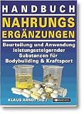 Handbuch Nahrungserg�nzungen: Beurteilung und Anwendung leistungssteigernder Substanzen f�r Bodybuilding und Kraftsport