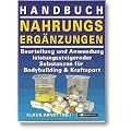 Handbuch Nahrungserg�nzungen: Beurteilung und Anwendung leistungssteigernder Substanzen f�r Bodybuilding und Kraftsport