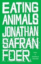 Eating animals by Jonathan Safran Foer Eating animals