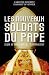 Les nouveaux soldats du Pape. Légion du Christ, Opus Dei, traditionnalistes
