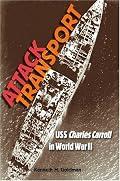 Attack Transport: USS<I> Charles Carroll</i> in World War II (New Perspectives on Maritime History and Nautical Archaeology)