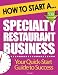 How to Start a Specialty Restaurant Business (Start Up Tips to Boost Your Specialty Restaurant Business Success)