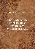 The State of the English Bible by the Rev. William Harness.