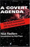 A Covert Agenda: The British Governments UFO Top Secrets Exposed by Nick Redfern