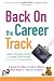 Back on the Career Track: A Guide for Stay-at-Home Moms Who Want to Return to Work