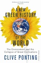 A New Green History of the World: The Environment and the Collapse of Great Civilizations