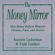 The Money Mirror: How Money Reflects Women's Dreams, Fears and Desires | [Annette Lieberman]