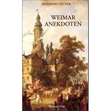 Weimar Anekdoten - Von W&uuml;rsten, F&uuml;rsten, Goethe, Liszt und T&uuml;cke - Bernhard Hecker