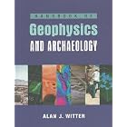 Handbook Of Geophysics In Archaeology (Equinox Handbooks in Anthropological Archaeology) (Equinox... by  Alan J. Witten